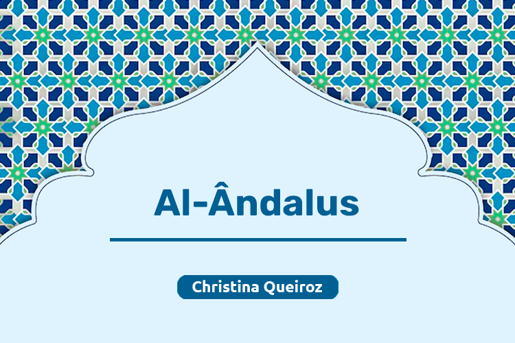 Série de verbetes informativos sobre os árabes: Al-Ândalus, por Christina Queiroz