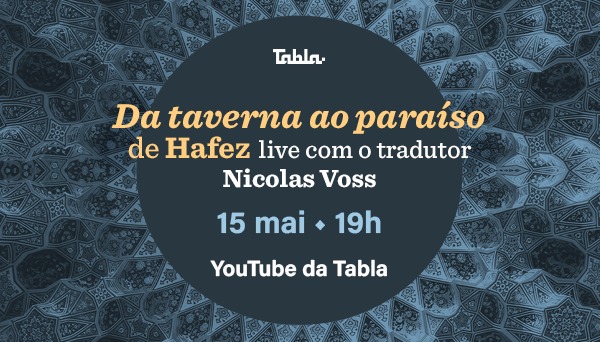 15 de maio (sexta-feira), às 19h: Da taverna ao paraíso: live com Nicolas Voss, tradutor de Hafez