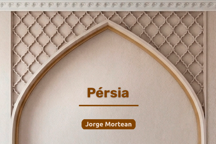 Série de verbetes informativos sobre os árabes: Pérsia, por Jorge Mortean