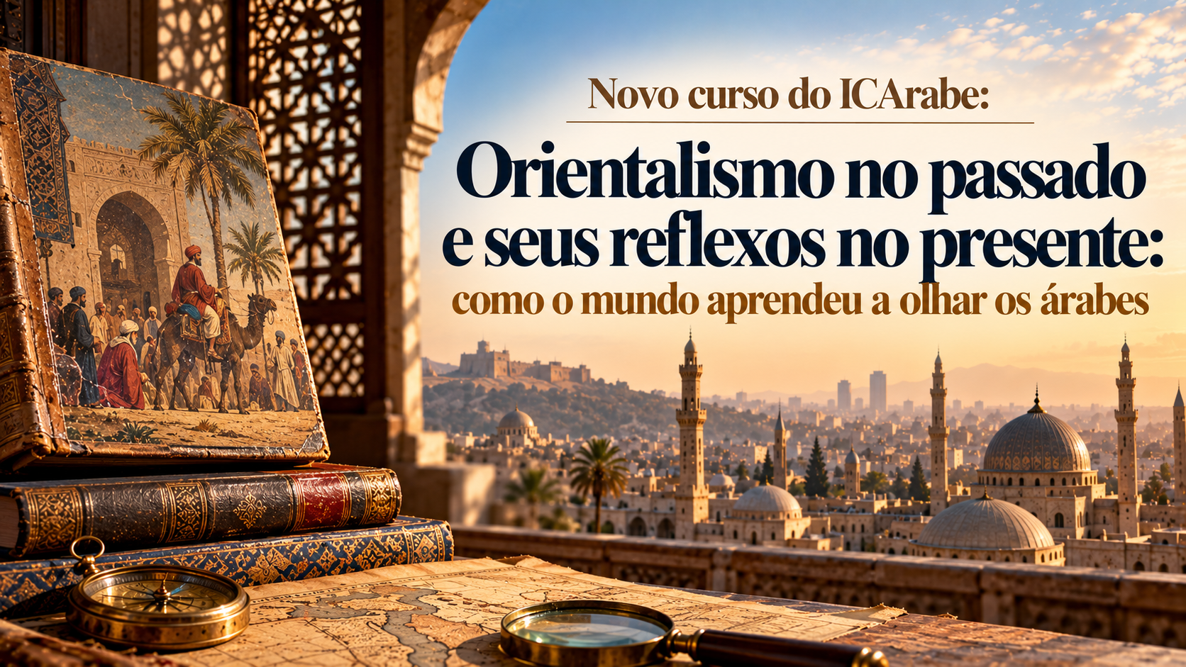 Orientalismo no passado e seus reflexos no presente: como o mundo aprendeu a olhar os árabes